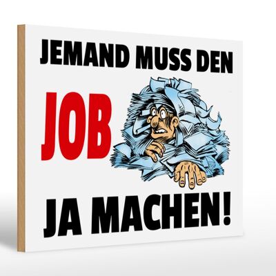 Holzschild Spruch 30x20cm Jemand muss den Job ja machen