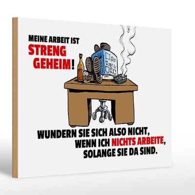 Holzschild Spruch 30x20cm Meine Arbeit ist streng geheim