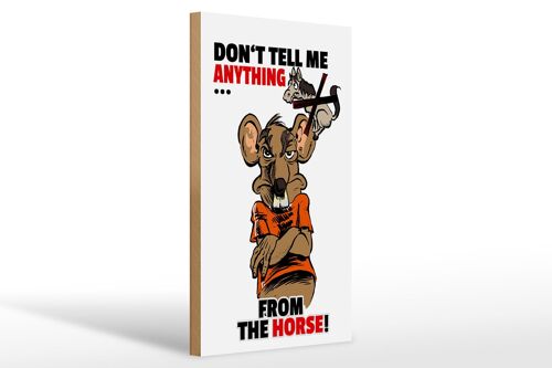 Holzschild Spruch 20x30cm Don't tell me from the horse