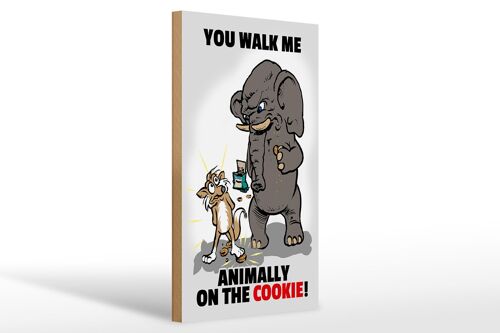 Holzschild Spruch 20x30cm You walk me animally on the cookie