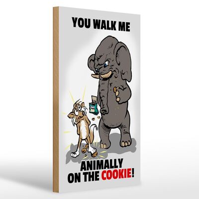 Holzschild Spruch 20x30cm You walk me animally on the cookie