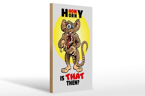 Holzschild Spruch 20x30cm How horny is that then Maus