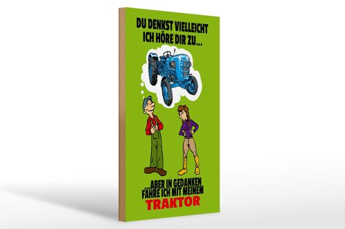 Holzschild Spruch 20x30cm Du denkst ich höre zu Traktor