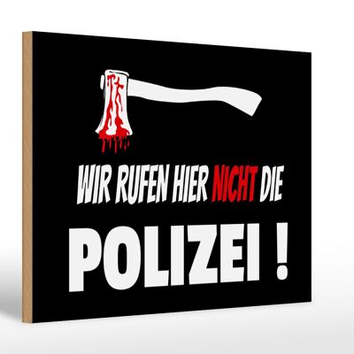 Holzschild Hinweis 30x20cm wir rufen nicht die Polizei