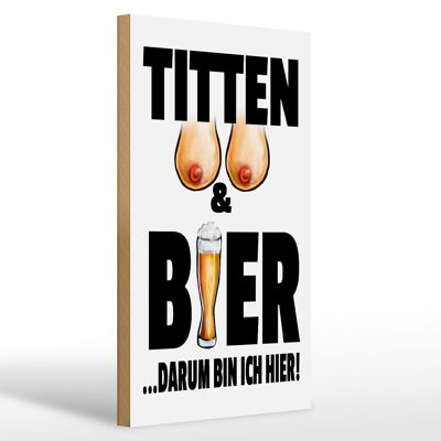 Holzschild Spruch 20x30cm Titten und Bier darum bin ihier