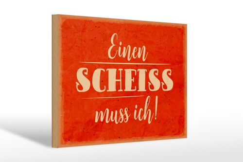 Holzschild Spruch 30x20cm einen Scheiss muss ich