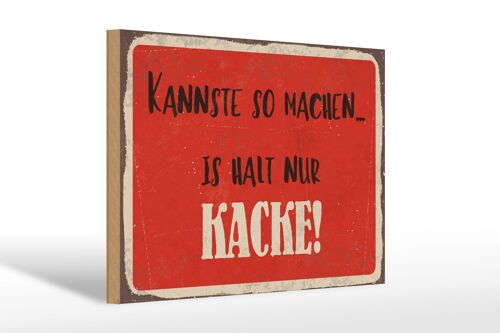 Holzschild Spruch 30x20cm kannste so machen is halt Kacke