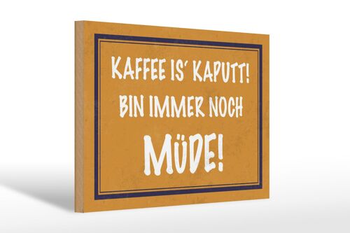 Holzschild Spruch 30x20cm Kaffee is kaputt bin müde