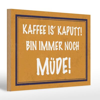 Holzschild Spruch 30x20cm Kaffee is kaputt bin müde