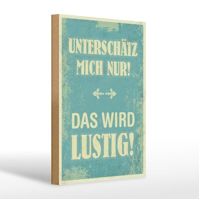 Wooden sign saying 20x30cm underestimate me only gift