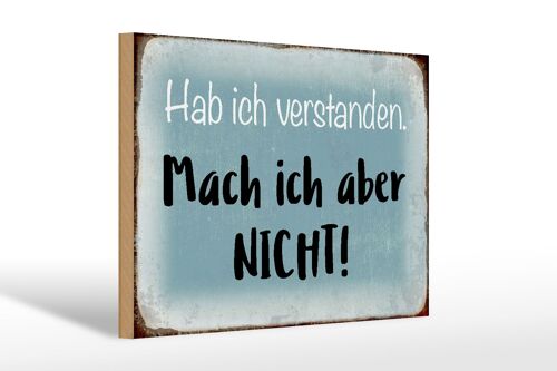 Holzschild Spruch 30x20cm habe ich verstanden mache nicht