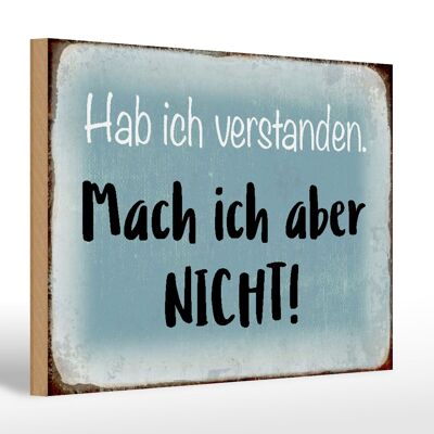 Holzschild Spruch 30x20cm habe ich verstanden mache nicht