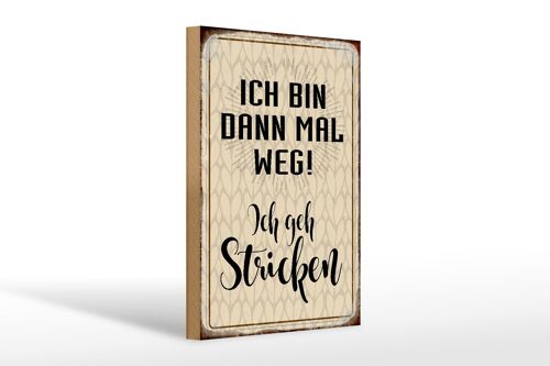 Holzschild Spruch 20x30cm ich bin dann weg geh stricken