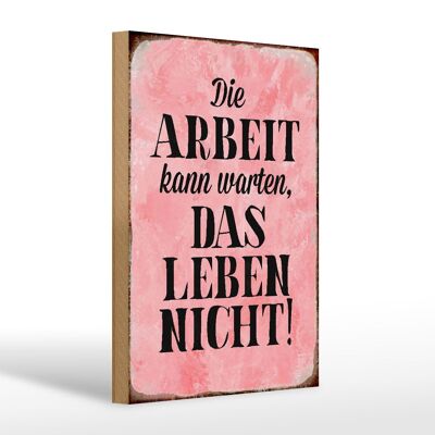 Holzschild Spruch 20x30cm Arbeit kann warten Leben nicht