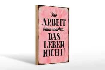 Panneau en bois disant 20x30cm Le travail ne peut pas attendre, la vie ne peut pas attendre 1