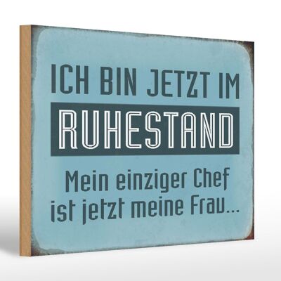 Holzschild Spruch 30x20cm bin im Ruhestand Chef meine Frau