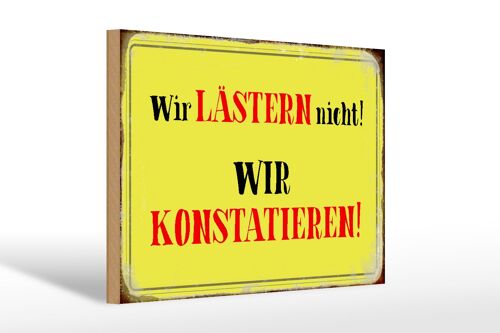 Holzschild Spruch 30x20cm wir lästern nicht konstatieren