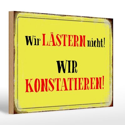 Holzschild Spruch 30x20cm wir lästern nicht konstatieren