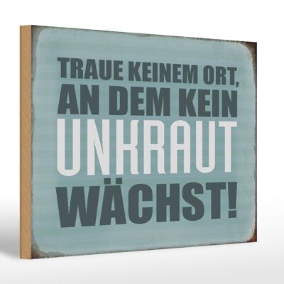 Holzschild Spruch 30x20cm traue keinem Ort kein Unkraut