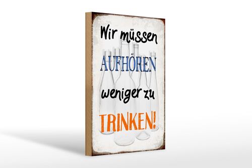 Holzschild Spruch 20x30cm müssen aufhören weniger trinken