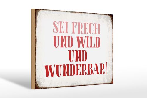 Holzschild Spruch 30x20cm sei frech und wild und wunderbar