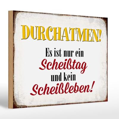 Holzschild Spruch 30x20cm nur Scheißtag kein Scheißleben