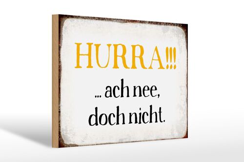 Holzschild Spruch 30x20cm Hurra ach nee, doch nicht