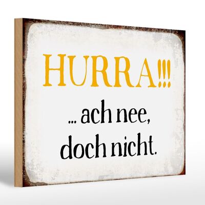 Holzschild Spruch 30x20cm Hurra ach nee, doch nicht