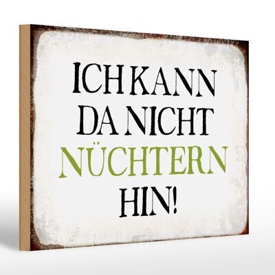 Holzschild Spruch 30x20cm ich kann da nicht nüchtern hin