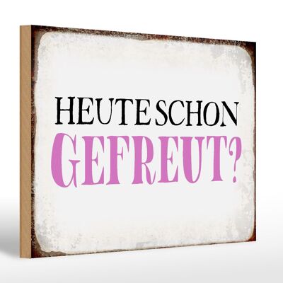 Holzschild Spruch 30x20cm heute schon gefreut Geschenk