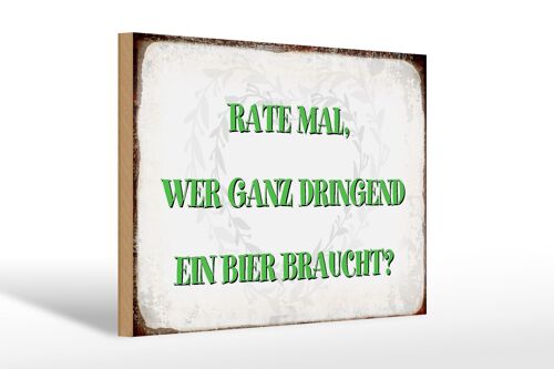Holzschild Spruch 30x20cm rate wer dringend Bier braucht