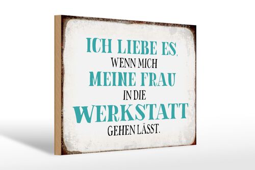 Holzschild Spruch 30x20cm meine Frau mich Werkstatt lässt