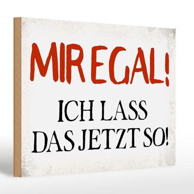 Holzschild Spruch 30x20cm mir egal ich lass das jetzt so