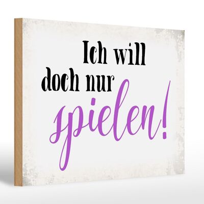 Holzschild Spruch 30x20cm ich will doch nur spielen