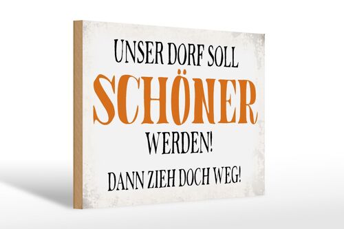 Holzschild Spruch 30x20cm unser Dorf soll schöner werden