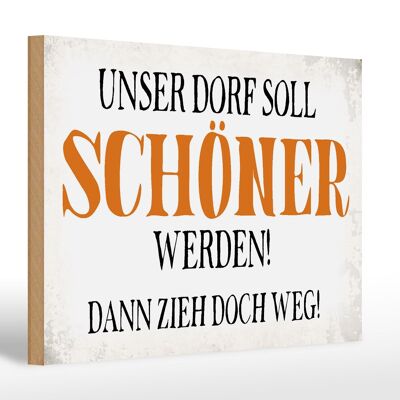 Holzschild Spruch 30x20cm unser Dorf soll schöner werden