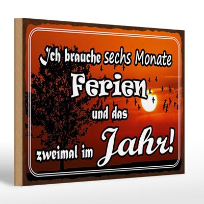 Holzschild Spruch 30x20cm brauche 6 Monate Ferien 2 Mal