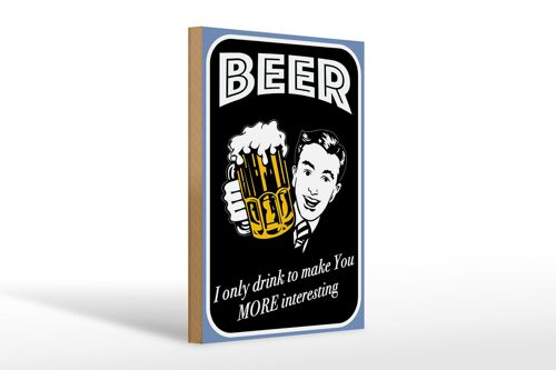 Holzschild Spruch 20x30cm Beer i only drink to make you