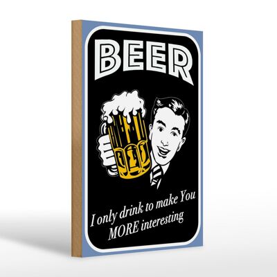 Holzschild Spruch 20x30cm Beer i only drink to make you