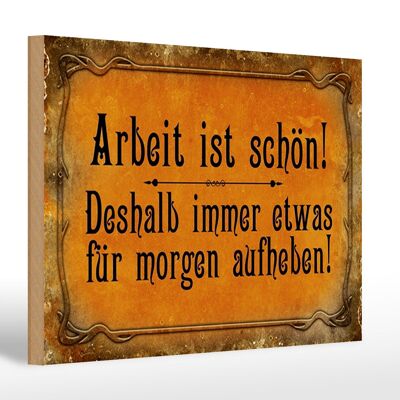 Holzschild Spruch 30x20cm Arbeit ist schön deshalb immer