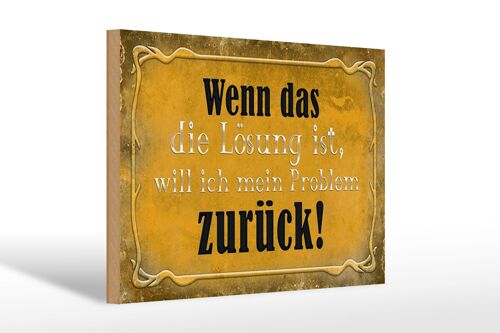 Holzschild Spruch 30x20cm wenn das Lösung Problem zurück