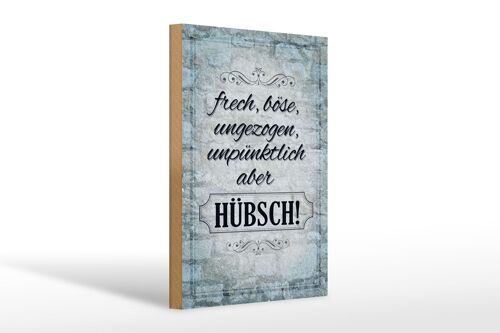 Holzschild Spruch 20x30cm frech böse ungezogen aber hübsch