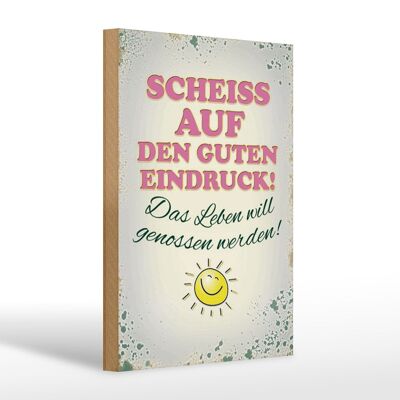 Holzschild Spruch 20x30cm Scheiss auf guten Eindruck Leben