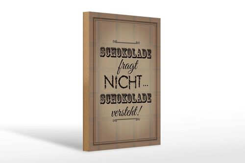 Holzschild Spruch 20x30cm Schokolade fragt nicht versteht