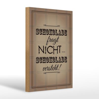 Holzschild Spruch 20x30cm Schokolade fragt nicht versteht