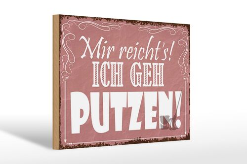 Holzschild Spruch 30x20cm mir reicht`s ich geh putzen !