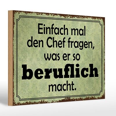 Holzschild Spruch 30x20cm mal Chef fragen was er beruflich