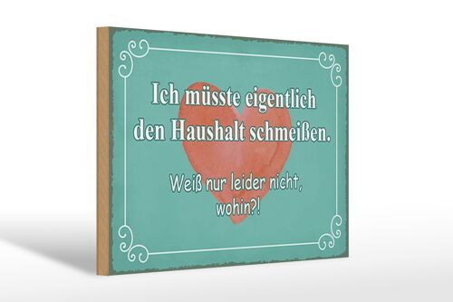 Holzschild Spruch 30x20cm müsste Haushalt schmeißen wohin