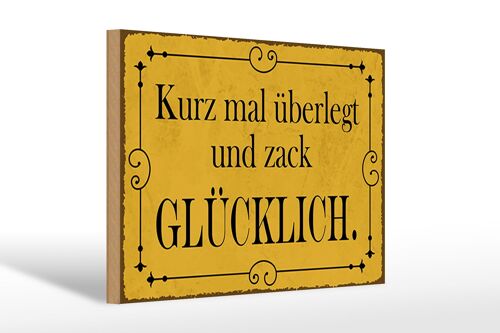 Holzschild Spruch 30x20cm kurz überlegt und zack glücklich