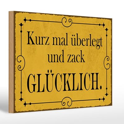 Holzschild Spruch 30x20cm kurz überlegt und zack glücklich